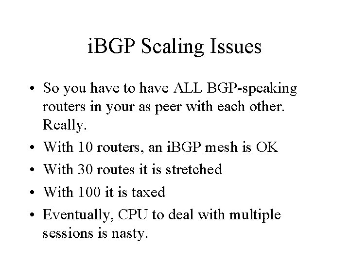 i. BGP Scaling Issues • So you have to have ALL BGP-speaking routers in