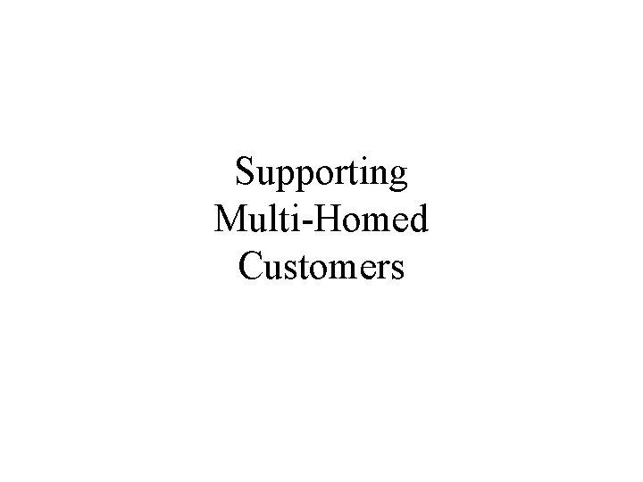 Supporting Multi-Homed Customers 