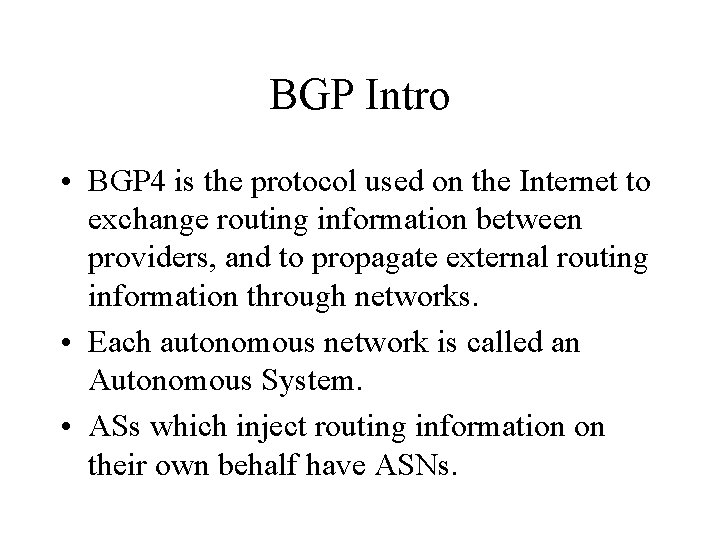 BGP Intro • BGP 4 is the protocol used on the Internet to exchange