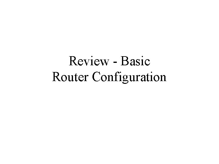 Review - Basic Router Configuration 