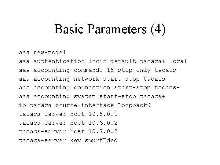 Basic Parameters (4) aaa new-model aaa authentication login default tacacs+ local aaa accounting commands