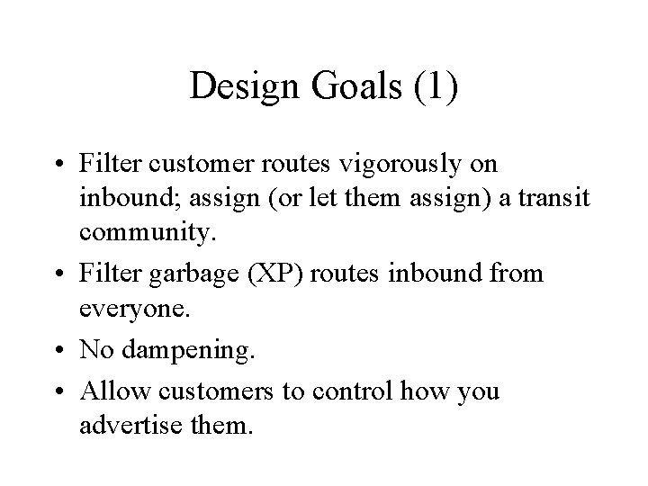 Design Goals (1) • Filter customer routes vigorously on inbound; assign (or let them