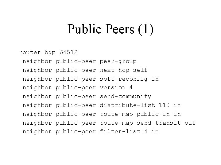 Public Peers (1) router bgp 64512 neighbor public-peer neighbor public-peer neighbor public-peer-group next-hop-self soft-reconfig