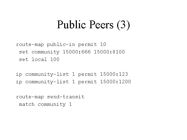 Public Peers (3) route-map public-in permit 10 set community 15000: 666 15000: 8100 set