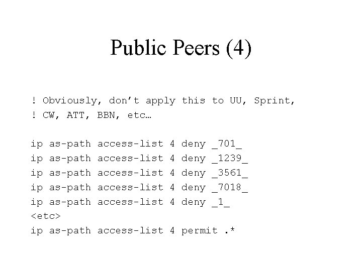 Public Peers (4) ! Obviously, don’t apply this to UU, Sprint, ! CW, ATT,