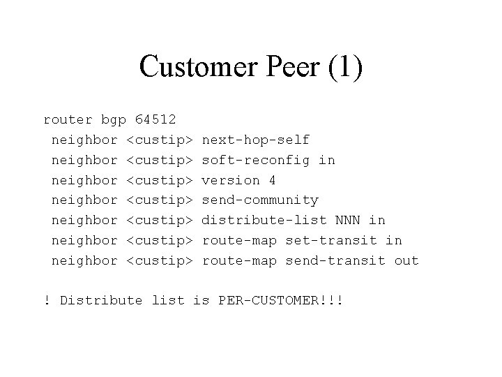 Customer Peer (1) router bgp 64512 neighbor <custip> neighbor <custip> next-hop-self soft-reconfig in version