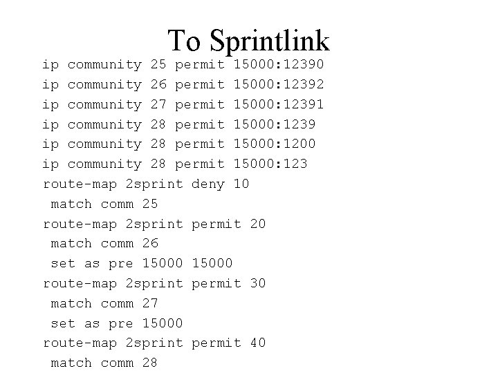 To Sprintlink ip community 25 permit 15000: 12390 ip community 26 permit 15000: 12392