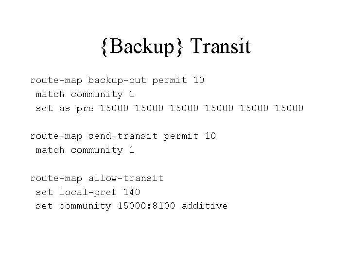 {Backup} Transit route-map backup-out permit 10 match community 1 set as pre 15000 15000