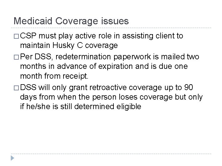 Medicaid Coverage issues � CSP must play active role in assisting client to maintain