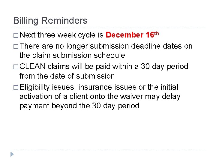 Billing Reminders � Next three week cycle is December 16 th � There are