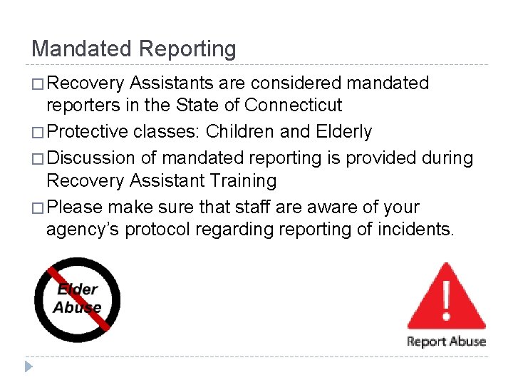 Mandated Reporting � Recovery Assistants are considered mandated reporters in the State of Connecticut