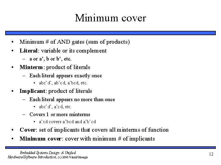 Minimum cover • Minimum # of AND gates (sum of products) • Literal: variable