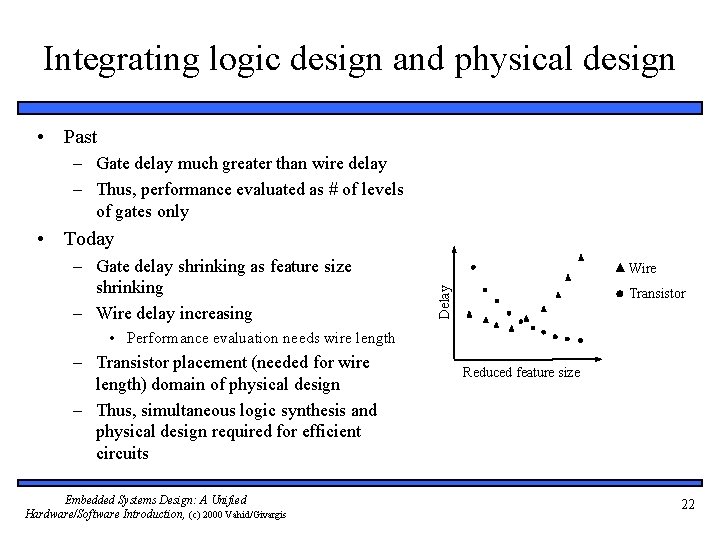 Integrating logic design and physical design • Past – Gate delay much greater than