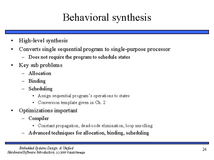 Behavioral synthesis • High-level synthesis • Converts single sequential program to single-purpose processor –