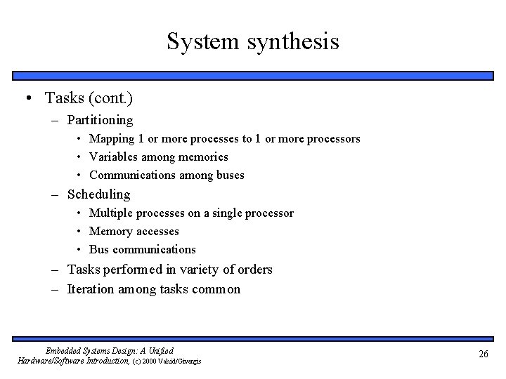 System synthesis • Tasks (cont. ) – Partitioning • Mapping 1 or more processes