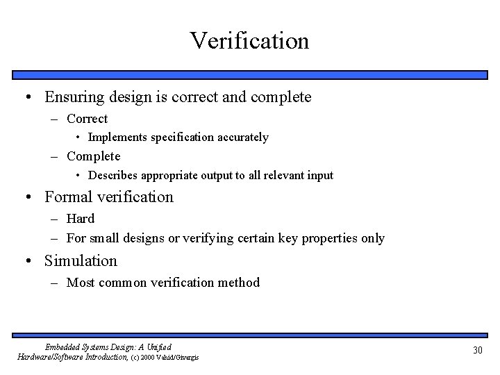 Verification • Ensuring design is correct and complete – Correct • Implements specification accurately