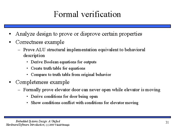 Formal verification • Analyze design to prove or disprove certain properties • Correctness example