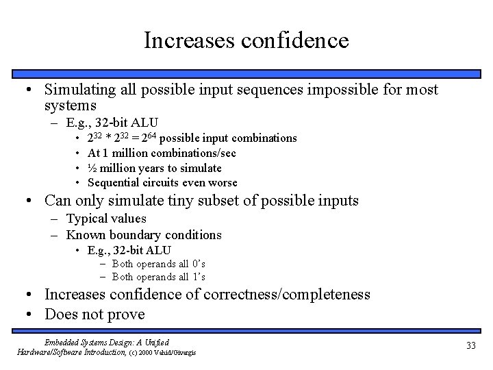 Increases confidence • Simulating all possible input sequences impossible for most systems – E.