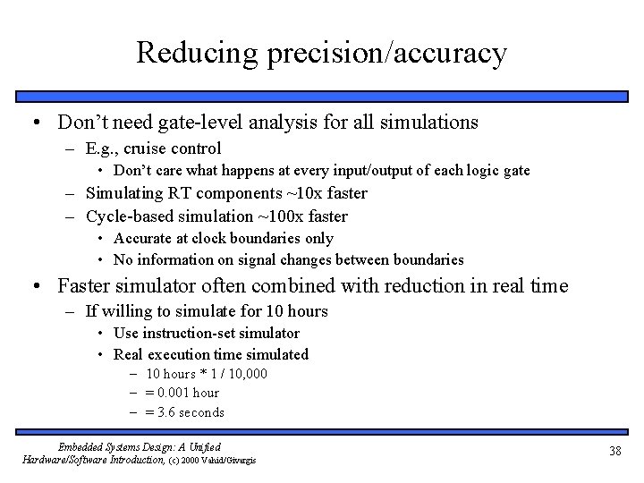 Reducing precision/accuracy • Don’t need gate-level analysis for all simulations – E. g. ,