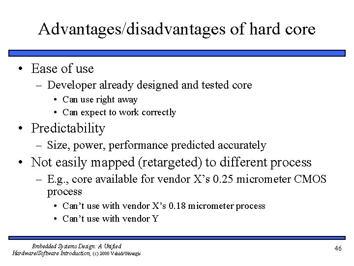 Advantages/disadvantages of hard core • Ease of use – Developer already designed and tested