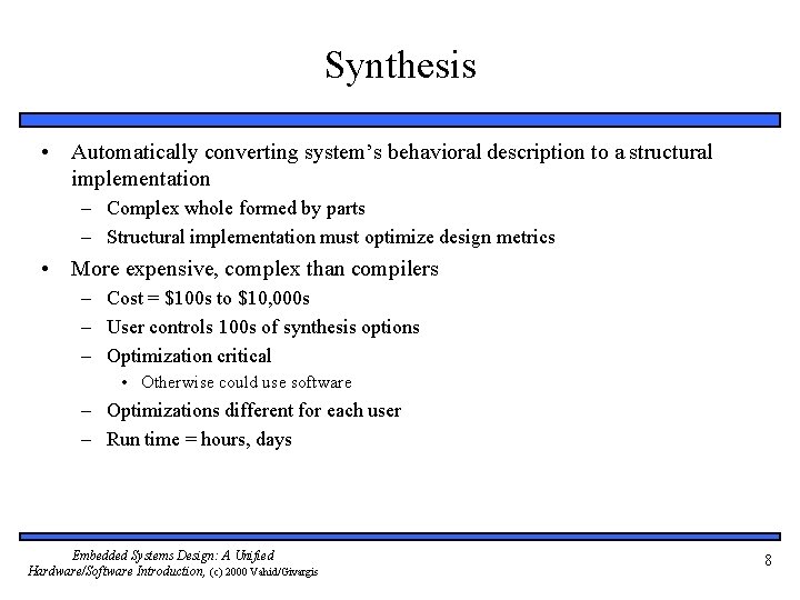 Synthesis • Automatically converting system’s behavioral description to a structural implementation – Complex whole
