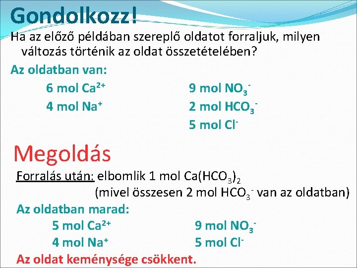 Gondolkozz! Ha az előző példában szereplő oldatot forraljuk, milyen változás történik az oldat összetételében?