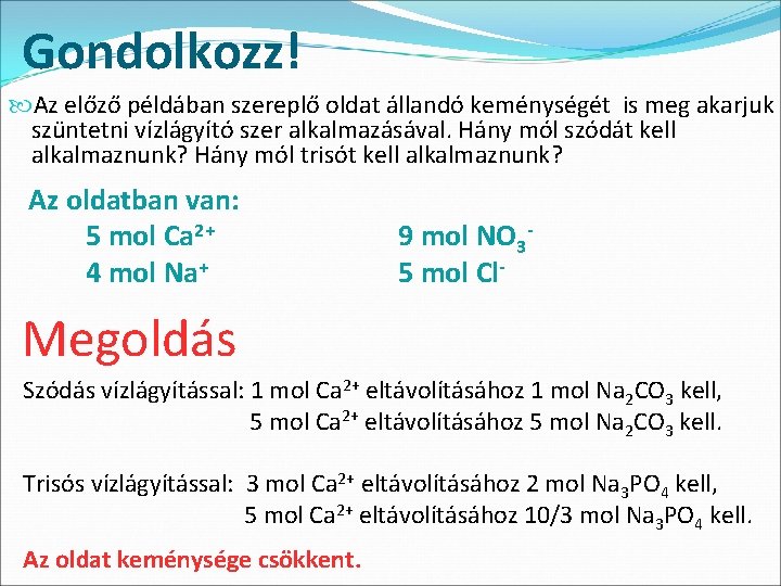 Gondolkozz! Az előző példában szereplő oldat állandó keménységét is meg akarjuk szüntetni vízlágyító szer