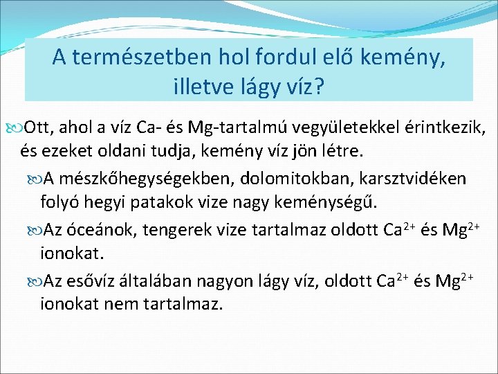 A természetben hol fordul elő kemény, illetve lágy víz? Ott, ahol a víz Ca-