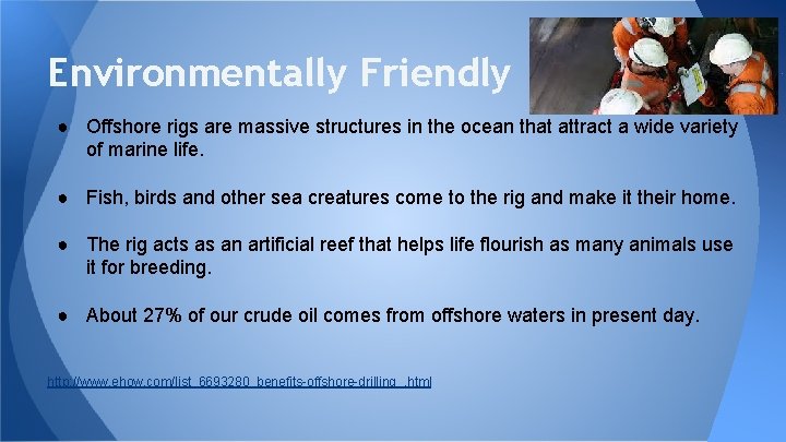 Environmentally Friendly ● Offshore rigs are massive structures in the ocean that attract a