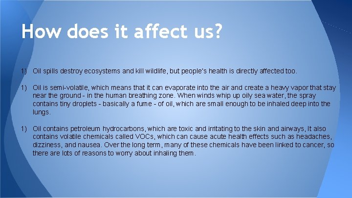 How does it affect us? 1) Oil spills destroy ecosystems and kill wildlife, but