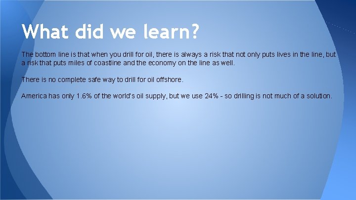 What did we learn? The bottom line is that when you drill for oil,