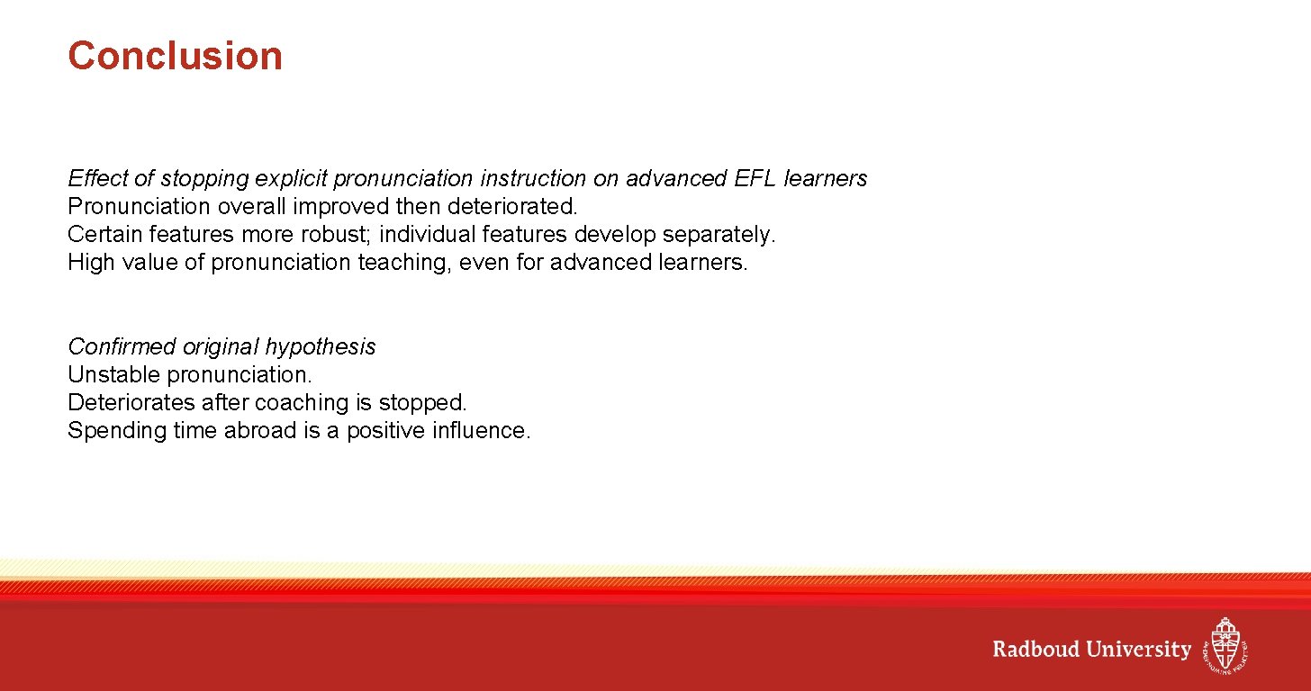 Conclusion Effect of stopping explicit pronunciation instruction on advanced EFL learners Pronunciation overall improved