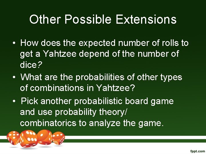 Other Possible Extensions • How does the expected number of rolls to get a