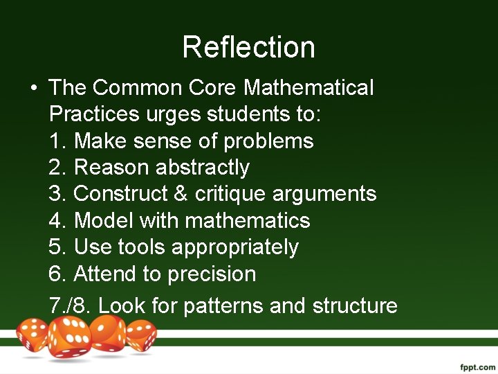 Reflection • The Common Core Mathematical Practices urges students to: 1. Make sense of