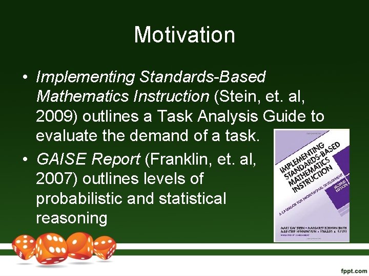 Motivation • Implementing Standards-Based Mathematics Instruction (Stein, et. al, 2009) outlines a Task Analysis