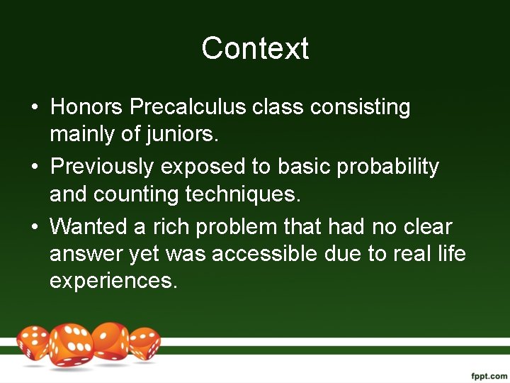 Context • Honors Precalculus class consisting mainly of juniors. • Previously exposed to basic