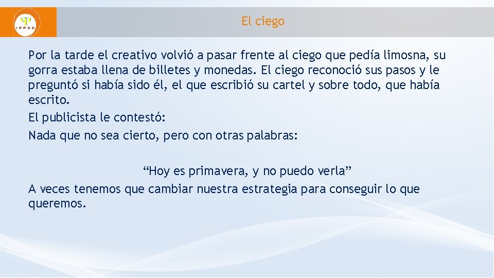 El ciego Por la tarde el creativo volvió a pasar frente al ciego que