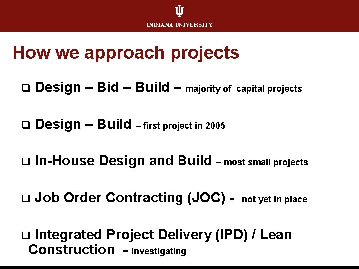 How we approach projects q Design – Bid – Build – majority of q