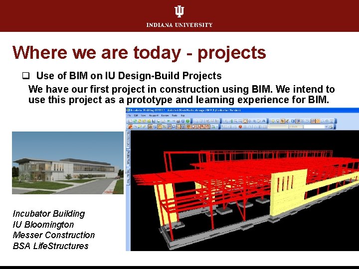 Where we are today - projects q Use of BIM on IU Design-Build Projects
