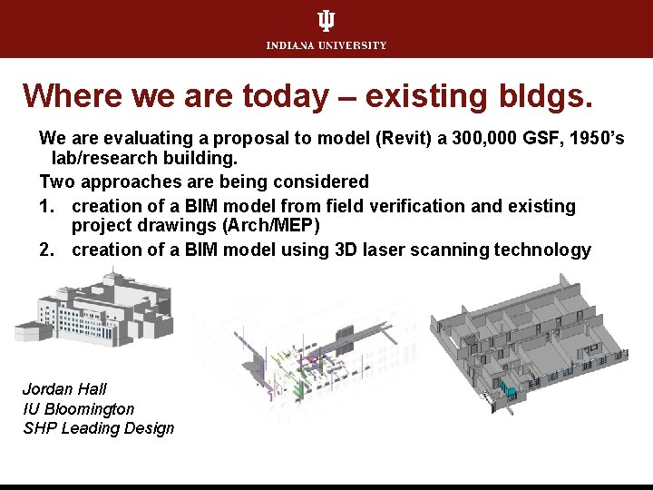 Where we are today – existing bldgs. We are evaluating a proposal to model