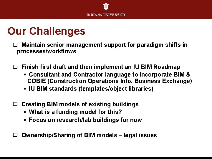 Our Challenges q Maintain senior management support for paradigm shifts in processes/workflows q Finish