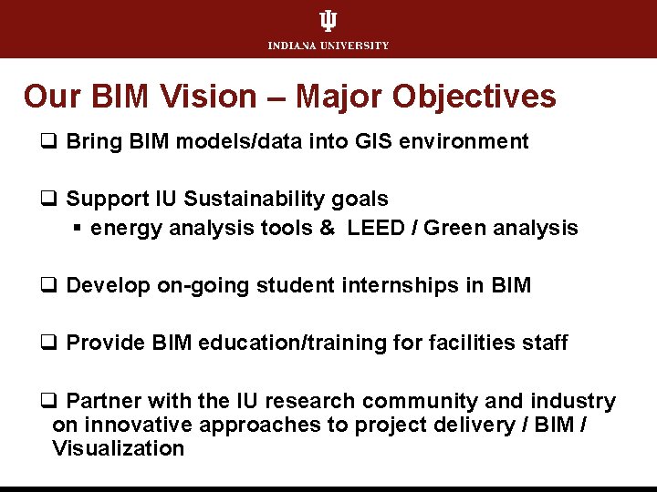 Our BIM Vision – Major Objectives q Bring BIM models/data into GIS environment q