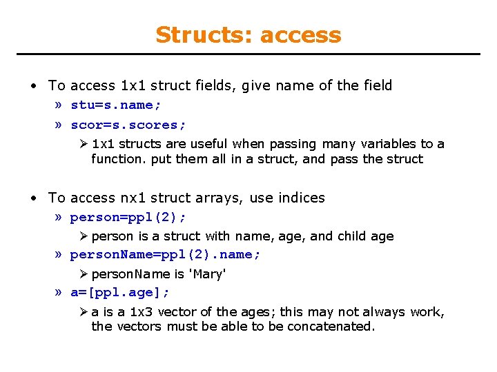 Structs: access • To access 1 x 1 struct fields, give name of the