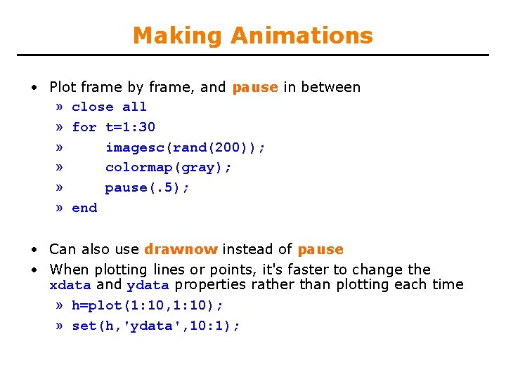 Making Animations • Plot frame by frame, and pause in between » close all