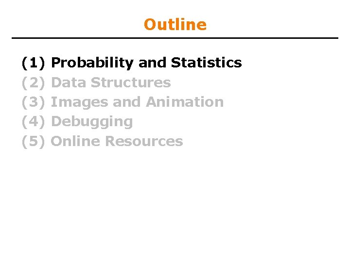 Outline (1) (2) (3) (4) (5) Probability and Statistics Data Structures Images and Animation