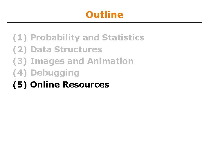 Outline (1) (2) (3) (4) (5) Probability and Statistics Data Structures Images and Animation