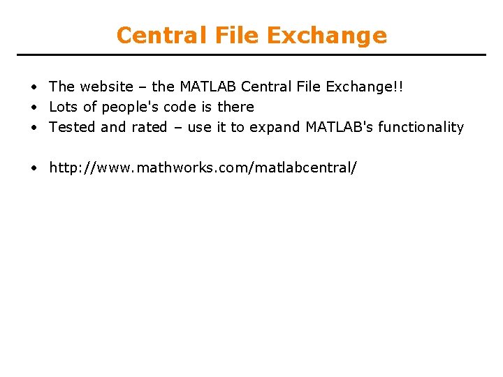 Central File Exchange • The website – the MATLAB Central File Exchange!! • Lots