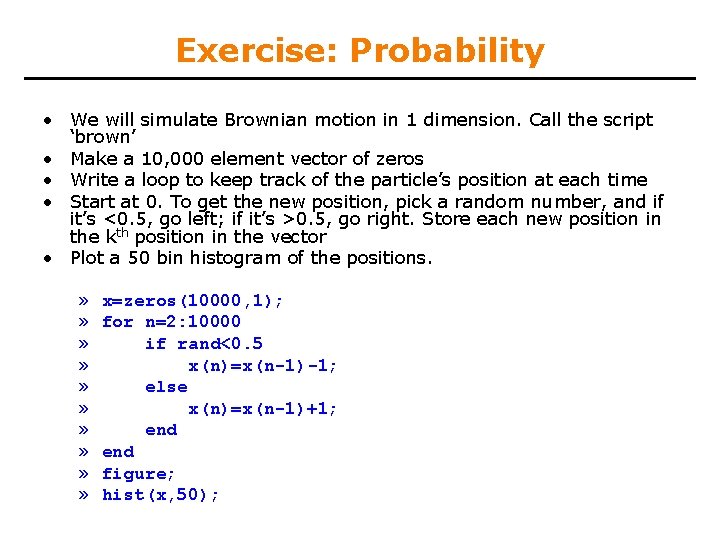 Exercise: Probability • We will simulate Brownian motion in 1 dimension. Call the script