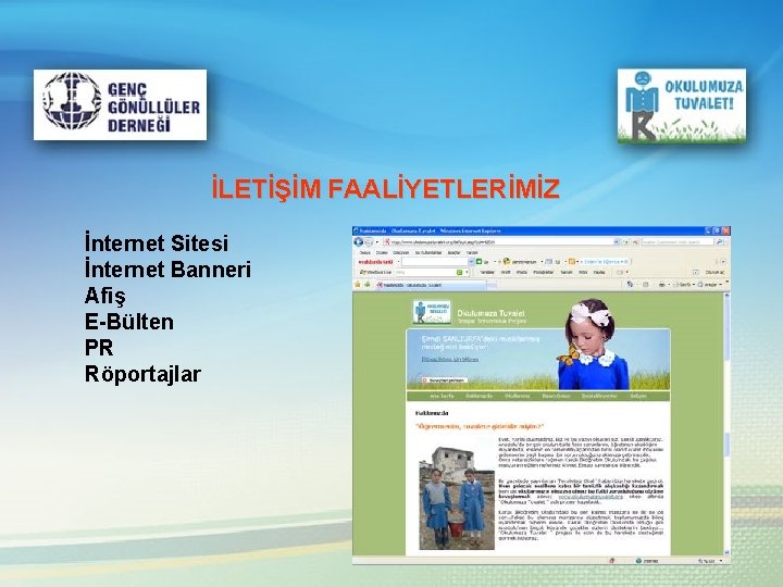 İLETİŞİM FAALİYETLERİMİZ İnternet Sitesi İnternet Banneri Afiş E-Bülten PR Röportajlar 