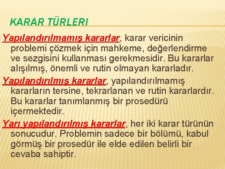 KARAR TÜRLERI Yapılandırılmamış kararlar, karar vericinin problemi çözmek için mahkeme, değerlendirme ve sezgisini kullanması